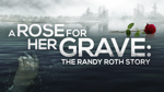 A Rose for Her Grave: The Randy Roth Story