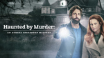 Aurora Teagarden Mysteries: Haunted By Murder